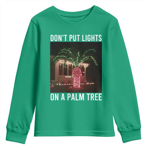 Funny Christmas Dont Put Lights On A Palm Tree Youth Sweatshirt Xmas Lights Palm Tree Meme TS11 Irish Green Print Your Wear