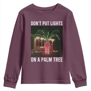 Funny Christmas Dont Put Lights On A Palm Tree Youth Sweatshirt Xmas Lights Palm Tree Meme TS11 Maroon Print Your Wear