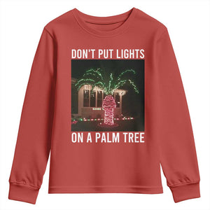 Funny Christmas Dont Put Lights On A Palm Tree Youth Sweatshirt Xmas Lights Palm Tree Meme TS11 Red Print Your Wear