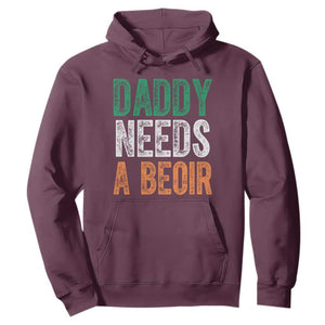 Funny Irish Beer Drinking Hoodie Daddy Needs A Beoir Fathers Day TS11 Maroon Print Your Wear
