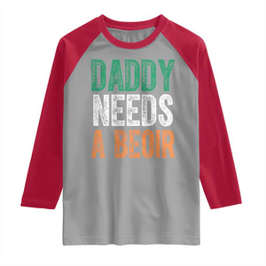 Funny Irish Beer Drinking Raglan Shirt Daddy Needs A Beoir Fathers Day TS11 Sport Gray Red Print Your Wear