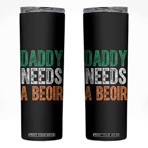 Funny Irish Beer Drinking Skinny Tumbler Daddy Needs A Beoir Fathers Day TS11 Black Print Your Wear