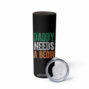 Funny Irish Beer Drinking Skinny Tumbler Daddy Needs A Beoir Fathers Day TS11 Print Your Wear