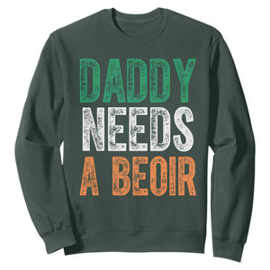 Funny Irish Beer Drinking Sweatshirt Daddy Needs A Beoir Fathers Day TS11 Dark Forest Green Print Your Wear