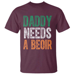 Funny Irish Beer Drinking T Shirt Daddy Needs A Beoir Fathers Day TS11 Maroon Print Your Wear