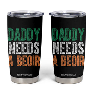 Funny Irish Beer Drinking Tumbler Cup Daddy Needs A Beoir Fathers Day TS11 Black Print Your Wear