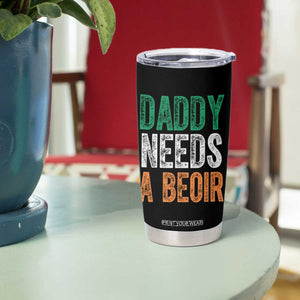 Funny Irish Beer Drinking Tumbler Cup Daddy Needs A Beoir Fathers Day TS11 Print Your Wear