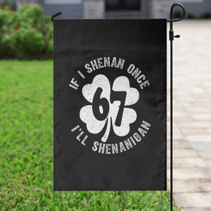 If I Shenan Once I Will Shenanigan 67 Meme Garden Flag St Patricks Day Six Seven Clover TS11 Print Your Wear