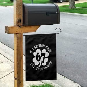 If I Shenan Once I Will Shenanigan 67 Meme Garden Flag St Patricks Day Six Seven Clover TS11 Print Your Wear