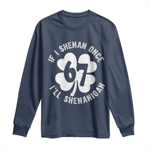 If I Shenan Once I Will Shenanigan 67 Meme Long Sleeve Shirt St Patricks Day Six Seven Clover TS11 Navy Print Your Wear