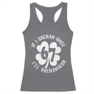 If I Shenan Once I Will Shenanigan 67 Meme Racerback Tank Top St Patricks Day Six Seven Clover TS11 Charcoal Print Your Wear