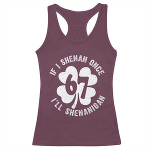 If I Shenan Once I Will Shenanigan 67 Meme Racerback Tank Top St Patricks Day Six Seven Clover TS11 Maroon Print Your Wear