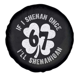If I Shenan Once I Will Shenanigan 67 Meme Spare Tire Cover St Patricks Day Six Seven Clover TS11 Print Your Wear