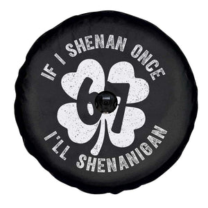 If I Shenan Once I Will Shenanigan 67 Meme Spare Tire Cover St Patricks Day Six Seven Clover TS11 Print Your Wear