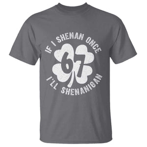 If I Shenan Once I Will Shenanigan 67 Meme T Shirt St Patricks Day Six Seven Clover TS11 Charcoal Print Your Wear