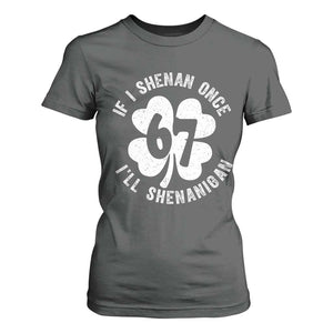 If I Shenan Once I Will Shenanigan 67 Meme T Shirt For Women St Patricks Day Six Seven Clover TS11 Dark Heather Print Your Wear