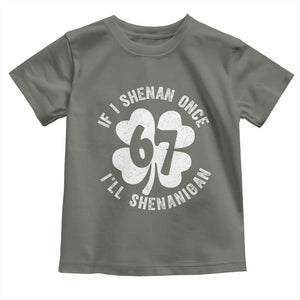 If I Shenan Once I Will Shenanigan 67 Meme Toddler T Shirt St Patricks Day Six Seven Clover TS11 Military Green Print Your Wear