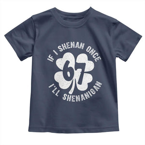 If I Shenan Once I Will Shenanigan 67 Meme Toddler T Shirt St Patricks Day Six Seven Clover TS11 Navy Print Your Wear
