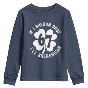 If I Shenan Once I Will Shenanigan 67 Meme Youth Sweatshirt St Patricks Day Six Seven Clover TS11 Navy Print Your Wear