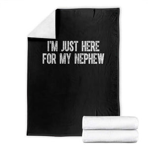 I Am Just Here For My Nephew Throw Blanket Funny Aunt and Uncle TS11 Black Print Your Wear