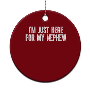 I Am Just Here For My Nephew Ceramic Ornament Funny Aunt and Uncle TS11 1pc Red Print Your Wear