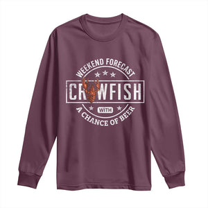 Weekend Forecast Crawfish With A Chance Of Beer Long Sleeve Shirt TS11 Maroon Print Your Wear