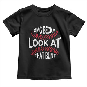 OMG Becky Look At That Bunt Funny Baseball Toddler T Shirt TS11 Black Print Your Wear