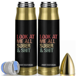 Look At Me All Sober And Shit Bullet Tumbler Funny Addiction Recovery TS11 Black Print Your Wear