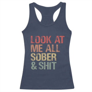 Look At Me All Sober And Shit Racerback Tank Top Funny Addiction Recovery TS11 Navy Print Your Wear