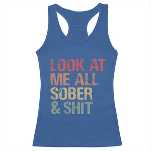 Look At Me All Sober And Shit Racerback Tank Top Funny Addiction Recovery TS11 Royal Blue Print Your Wear