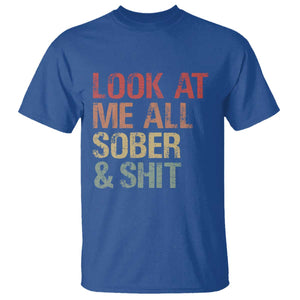 Look At Me All Sober And Shit T Shirt Funny Addiction Recovery TS11 Royal Blue Print Your Wear