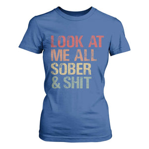 Look At Me All Sober And Shit T Shirt For Women Funny Addiction Recovery TS11 Royal Blue Print Your Wear