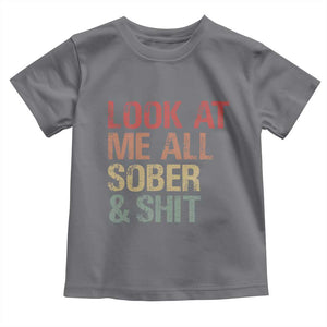 Look At Me All Sober And Shit Toddler T Shirt Funny Addiction Recovery TS11 Charcoal Print Your Wear