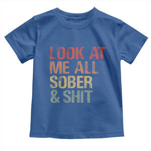 Look At Me All Sober And Shit Toddler T Shirt Funny Addiction Recovery TS11 Royal Blue Print Your Wear