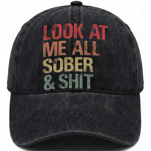 Look At Me All Sober And Shit Washed Cotton Baseball Cap Funny Addiction Recovery TS11 Print Your Wear