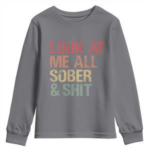 Look At Me All Sober And Shit Youth Sweatshirt Funny Addiction Recovery TS11 Charcoal Print Your Wear
