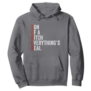 Sobriety Anniversary Hoodie Sober Son Of A Bitch Everythings Real AA NA TS11 Charcoal Print Your Wear