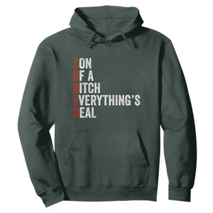 Sobriety Anniversary Hoodie Sober Son Of A Bitch Everythings Real AA NA TS11 Dark Forest Green Print Your Wear