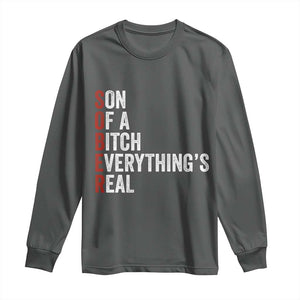 Sobriety Anniversary Long Sleeve Shirt Sober Son Of A Bitch Everythings Real AA NA TS11 Dark Heather Print Your Wear