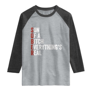Sobriety Anniversary Raglan Shirt Sober Son Of A Bitch Everythings Real AA NA TS11 Heather Gray Heather Charcoal Print Your Wear