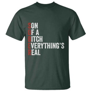 Sobriety Anniversary T Shirt Sober Son Of A Bitch Everythings Real AA NA TS11 Dark Forest Green Print Your Wear