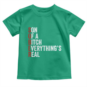 Sobriety Anniversary Toddler T Shirt Sober Son Of A Bitch Everythings Real AA NA TS11 Irish Green Print Your Wear