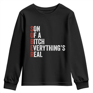 Sobriety Anniversary Youth Sweatshirt Sober Son Of A Bitch Everythings Real AA NA TS11 Black Print Your Wear