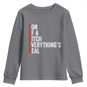 Sobriety Anniversary Youth Sweatshirt Sober Son Of A Bitch Everythings Real AA NA TS11 Charcoal Print Your Wear