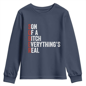Sobriety Anniversary Youth Sweatshirt Sober Son Of A Bitch Everythings Real AA NA TS11 Navy Print Your Wear