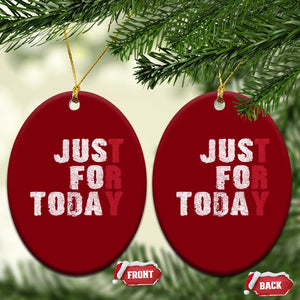 Just For Today Ceramic Ornament Sobriety Anniversary Sober AA NA Recovery TS11 Print Your Wear