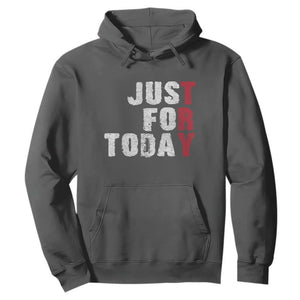 Just For Today Hoodie Sobriety Anniversary Sober AA NA Recovery TS11 Dark Heather Print Your Wear