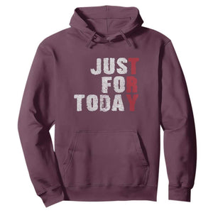 Just For Today Hoodie Sobriety Anniversary Sober AA NA Recovery TS11 Maroon Print Your Wear