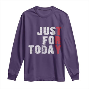 Just For Today Long Sleeve Shirt Sobriety Anniversary Sober AA NA Recovery TS11 Purple Print Your Wear