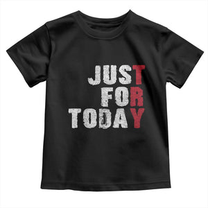Just For Today Toddler T Shirt Sobriety Anniversary Sober AA NA Recovery TS11 Black Print Your Wear